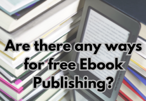 Are there any ways for free Ebook Publishing?