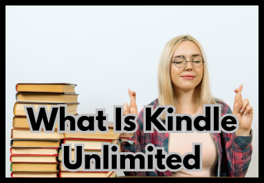 What Is Kindle Unlimited Everything You Need to Know