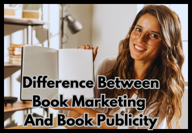 What’s The Difference Between Book Marketing and Book Publicity