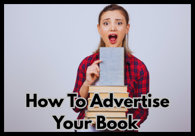 How To Advertise Your Book and Why It Matters