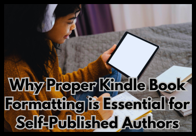 Why Proper Kindle Book Formatting is Essential for Self-Published Authors