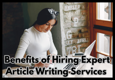 Top Benefits of Hiring Expert Article Writing Services